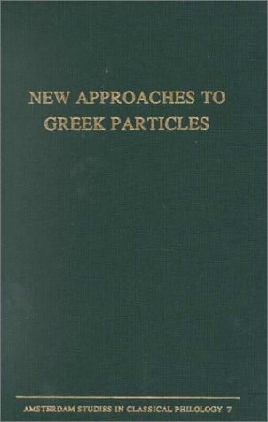 New Approaches to Greek Particles: Proceedings of the Colloquium Held in Amsterdam, January 4-6, 1996, to Honor C. J. Ruigh on the Occasion of His ... Studies in Greek Philology Series, 7)