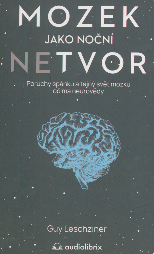Mozek jako noční netvor : poruchy spánku a tajný svět mozku očima neurovědy