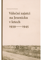 Váleční zajatci na Jesenicku v letech 1939-1945  (odkaz v elektronickém katalogu)
