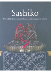 Sashiko : 20 výrobků zhotovených technikou tradiční japonské výšivky  (odkaz v elektronickém katalogu)