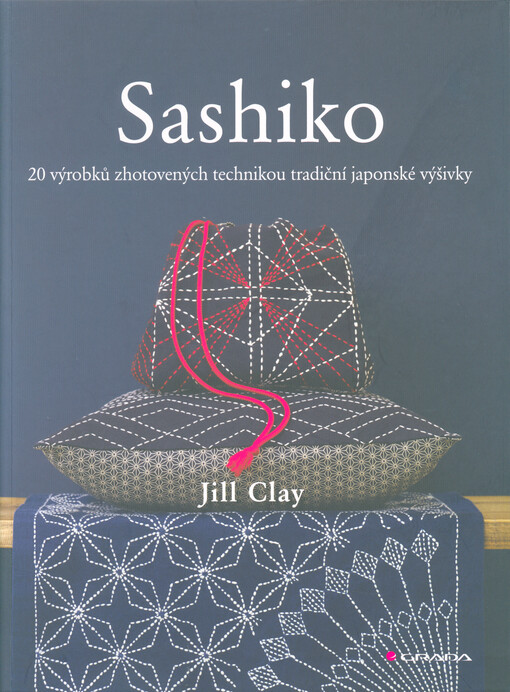 Sashiko : 20 výrobků zhotovených technikou tradiční japonské výšivky