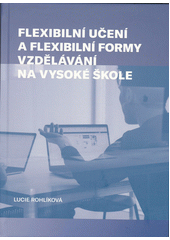 Flexibilní učení a flexibilní formy vzdělávání na vysoké škole  (odkaz v elektronickém katalogu)