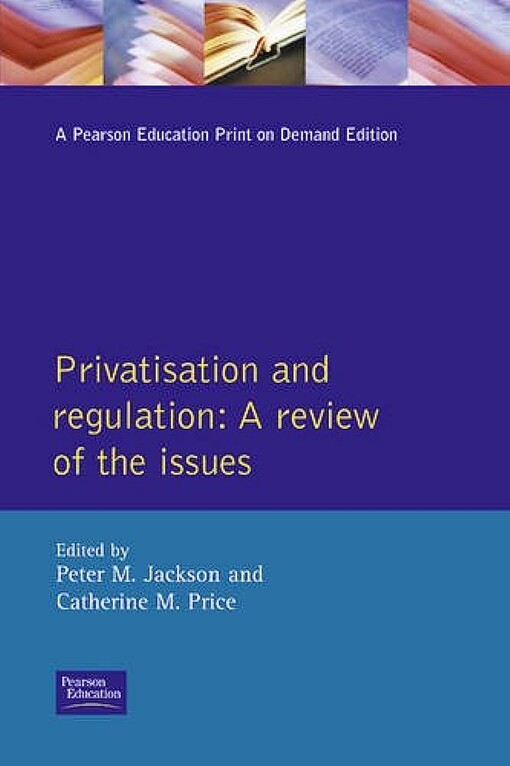 Privatization and Regulation: A Review of the Issues (Longman Economics Series)