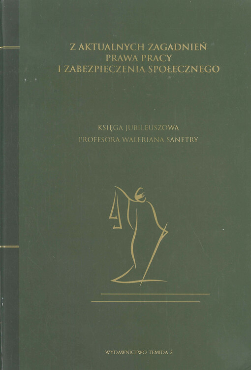 Z aktualnych zagadnień prawa pracy i zabezpieczenia społecznego : księga jubileuszowa profesora Waleriana Sanetry