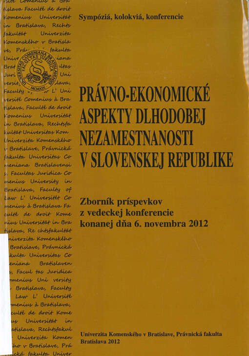 Právno-ekonomické aspekty dlhodobej nezamestnanosti v Slovenskej republike : zborník príspevkov z vedeckej konferencie konanej dňa 6. novembra 2012