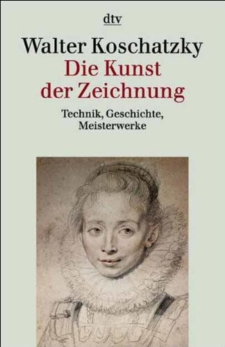 Die Kunst der Zeichnung. Technik, Geschichte, Meisterwerke.