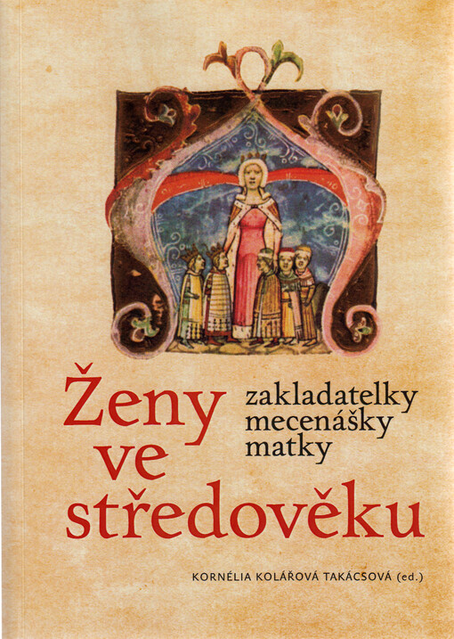 Ženy ve středověku : zakladatelky, mecenášky, matky