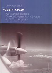 Vzlety a pády : pohled do historie Československých aerolinií v letech 1923-1993  (odkaz v elektronickém katalogu)