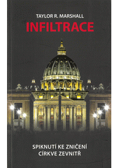 Infiltrace : spiknutí ke zničení církve zevnitř  (odkaz v elektronickém katalogu)