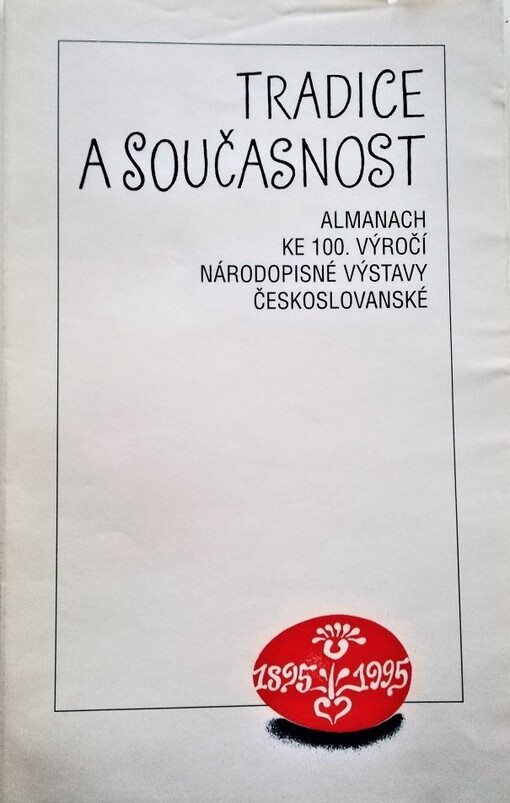 Tradice a současnost :almanach k oslavám 100. výročí Národopisné výstavy českoslovanské v Praze 1895