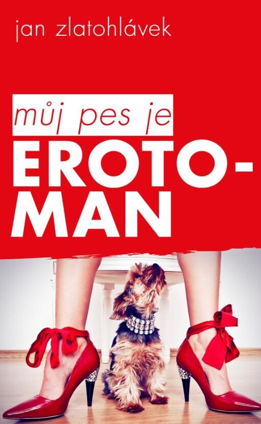 Můj pes je erotoman :povídky o psech a ženách různých plemen