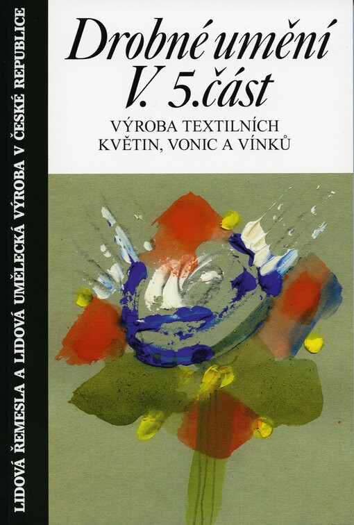 Drobné umění.5. část,Výroba textilních květin, vonic a vínků