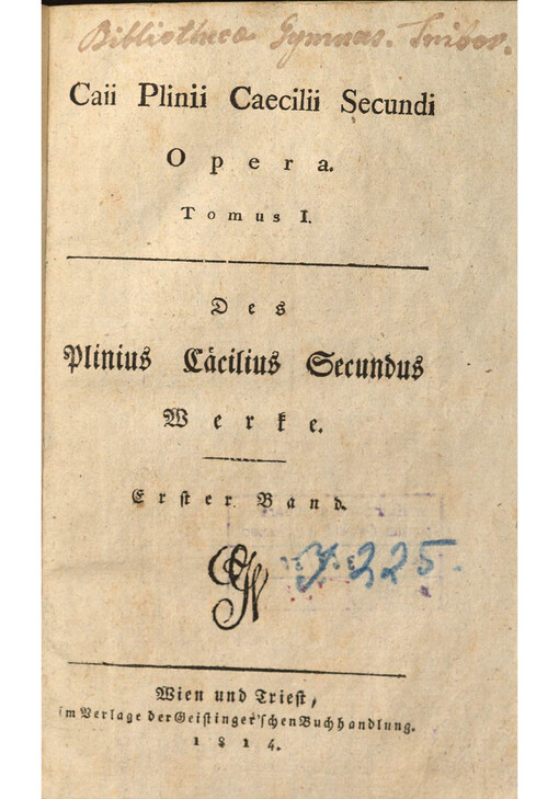 Caii Plinii Caecilii Secundi Opera = Des Plinius Cäcilius Secundus Werke. Tomus I., Erster Band, Epistolae, Die Briefe