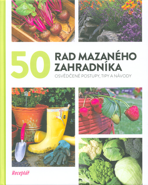 50 rad mazaného zahradníka : osvědčené postupy, tipy a návody