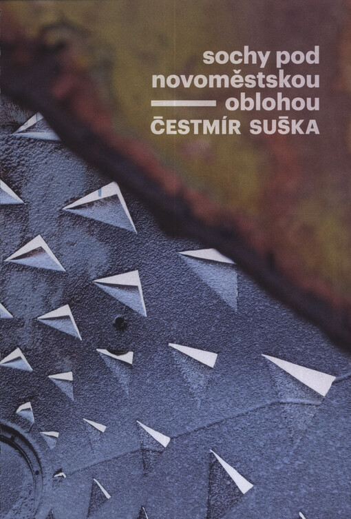 Čestmír Suška : sochy pod novoměstskou oblohou : bienále současného umění ve veřejném prostoru I : Nové Město na Moravě, 28.5.2021-31.3.2022