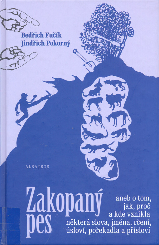 Zakopaný pes, aneb, O tom, jak, proč a kde vznikla některá slova, jména, rčení, úsloví, pořekadla a přísloví