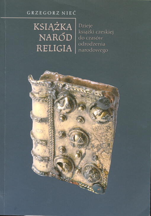 Książka, naród, religia : dzieje książki czeskiej do czasów odrodzenia narodowego