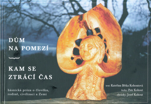 Dům na pomezí : kam se ztrácí čas : básnická próza o člověku, rodině, civilizaci a Zemi