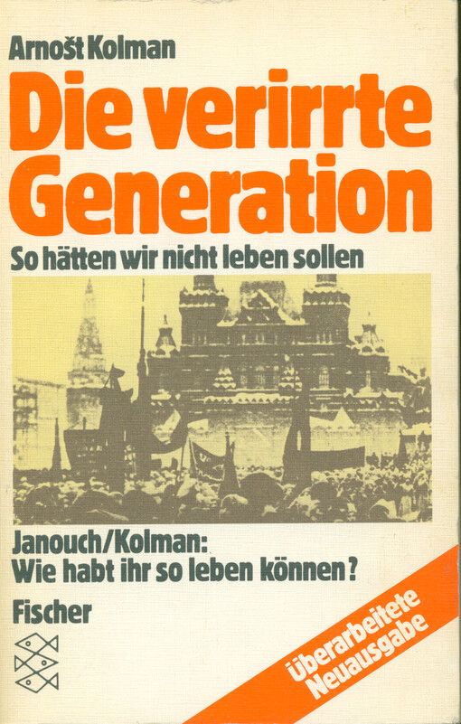 Die verirrte Generation : so hätten wir nicht leben sollen ; eine Autobiographie ; ergänzt durch: wie habt ihr so leben können?, ein Dialog zwischen František Janouch und Arnošt Kolman