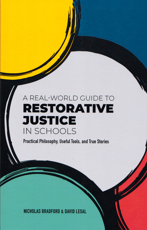 A real-world guide to restorative justice in schools : practical philosophy, useful tools, and true stories