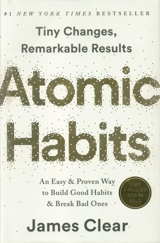 Atomic habits : tiny changes, remarkable results : an easy & proven way to build good habits & break bad ones