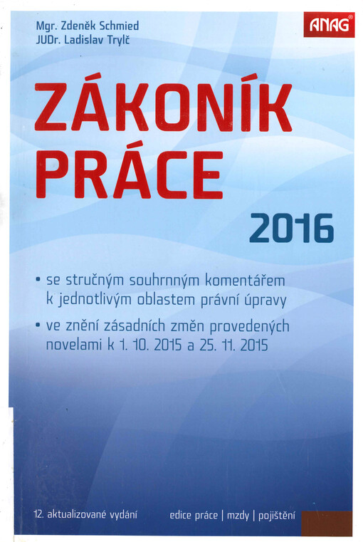 Zákoník práce 2016 : se stručným souhrnným komentářem k jednotlivým oblastem právní úpravy, ve znění zásadních změn provedených novelami k 1.10.2015 a 25.11.2015