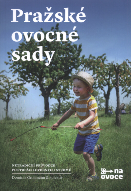 Pražské ovocné sady : netradiční průvodce po stopách ovocných stromů