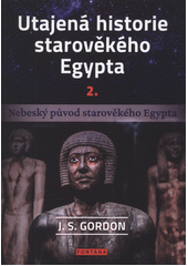 Utajená historie starověkého Egypta : země padlých bohů z hvězd  (odkaz v elektronickém katalogu)