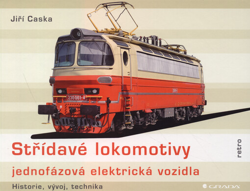 Střídavé lokomotivy : jednofázová elektrická vozidla : historie, vývoj, technika