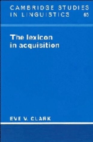 The Lexicon in Acquisition (Cambridge Studies in Linguistics)