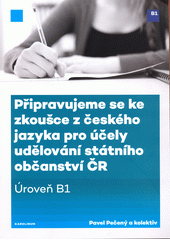 Připravujeme se ke zkoušce z českého jazyka pro účely udělování státního občanství ČR : (úroveň B1)  (odkaz v elektronickém katalogu)