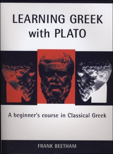 Learning Greek with Plato : a beginner's course in classical Greek based on Plato, Meno 70a1-81e6