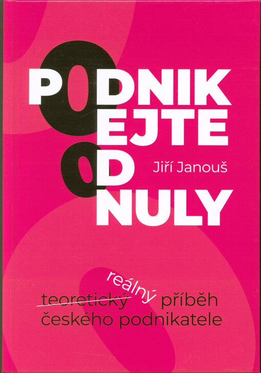 Podnikejte od nuly : reálný příběh českého podnikatele