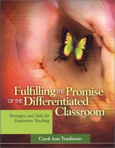 Fulfilling the Promise of the Differentiated Classroom: Strategies and Tools for Responsive Teaching