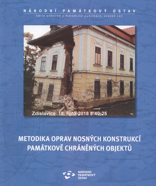Metodika oprav nosných konstrukcí památkově chráněných objektů : zajištění statické funkce při zachování autenticity