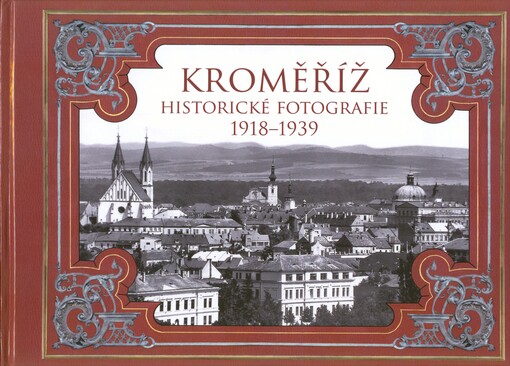 Kroměříž :historické fotografie 1918-1939