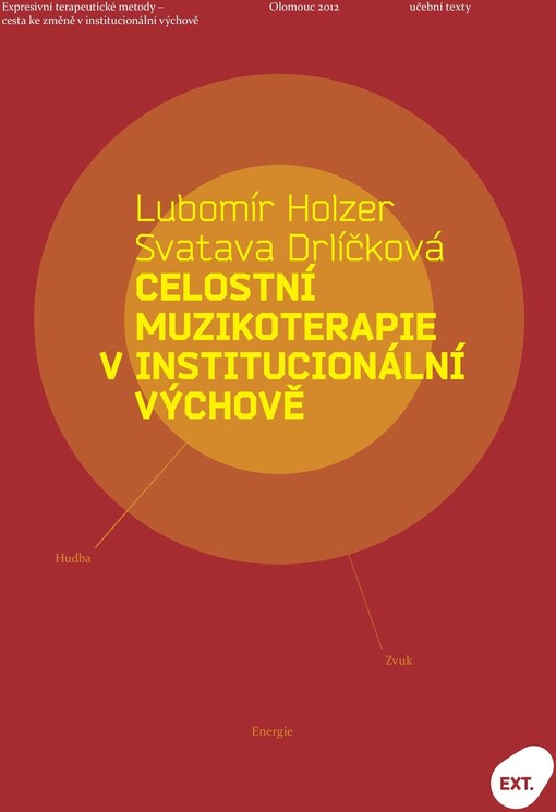 Celostní muzikoterapie v institucionální výchově :metoda Lubomíra Holzera : expresivní terapeutické metody - cesta ke změně v institucionální výchově : učební texty