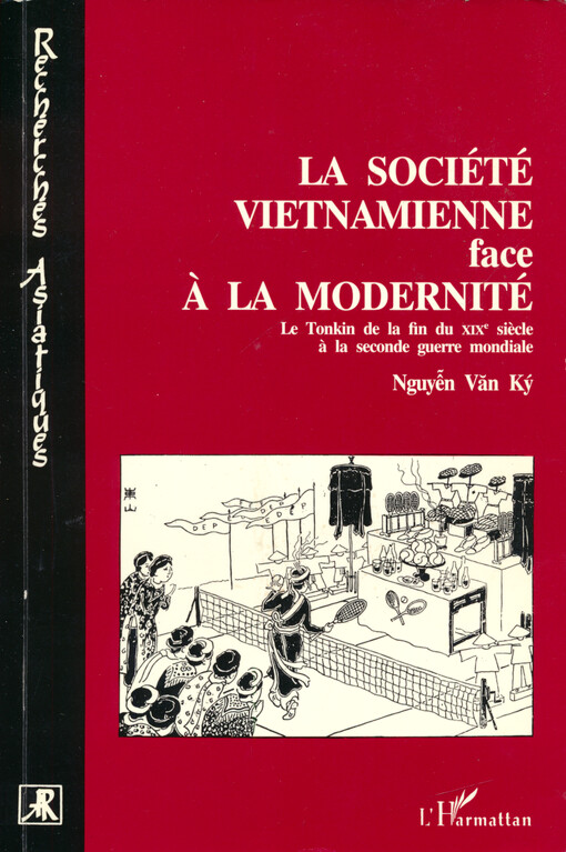 La société vietnamienne face à la modernité : le Tonkin de la fin du XIXe siècle à la seconde guerre mondiale