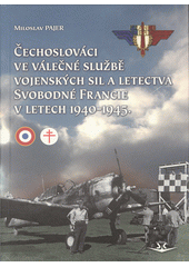Čechoslováci ve válečné službě vojenských sil a letectva Svobodné Francie v letech 1940-1945  (odkaz v elektronickém katalogu)