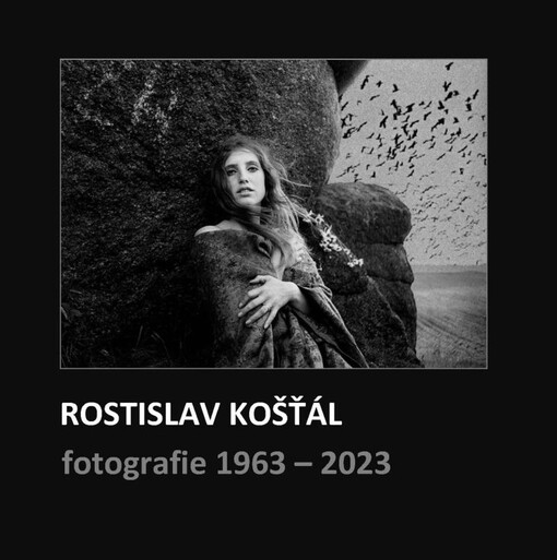 Rostislav Košťál : fotografie : 1963-2023