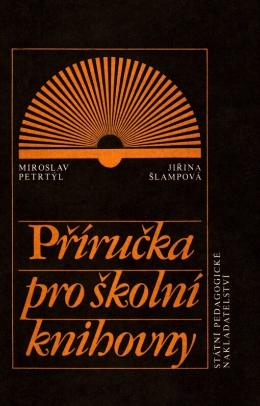 Příručka pro školní knihovny :základní směrnice a met. pokyny pro budování, správu, vedení a činnost školních knihoven