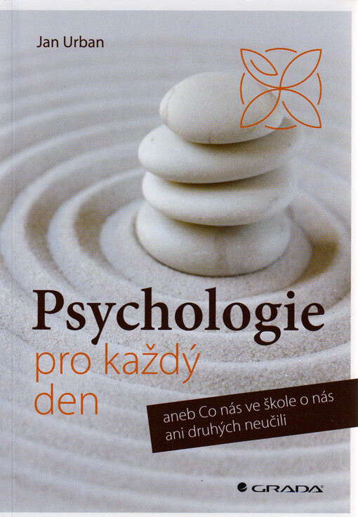 Psychologie pro každý den, aneb, Co nás ve škole o nás ani druhých neučili