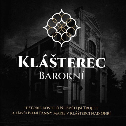 Klášterec barokní : historie kostelů Nejsvětější Trojice a Navštívení Panny Marie v Klášterci nad Ohří