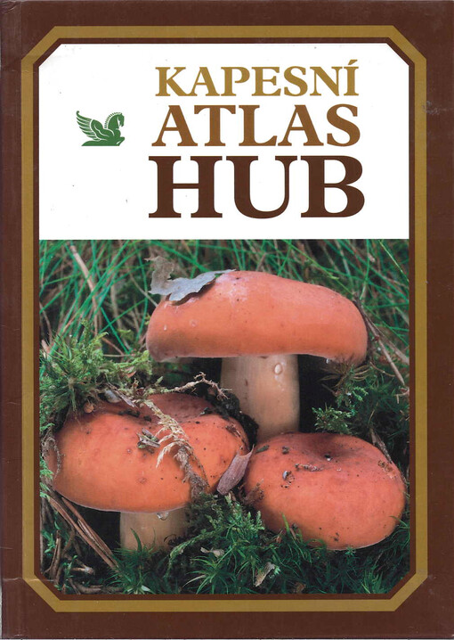 Houby: česká encyklopedie : neobvyklá kniha o světě hub u nás i v cizině, praktická příručka houbaře pro určování, sběr, ochranu, pěstování a zpracování hub