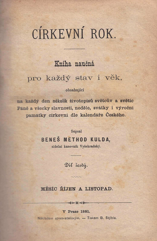 Církevní rok : kniha naučná pro každý stav i věk, obsahující na každý den několik životopisů světcův a světic Páně a všecky slavnosti, neděle, svátky i výroční památky církevní dle kalendáře českého