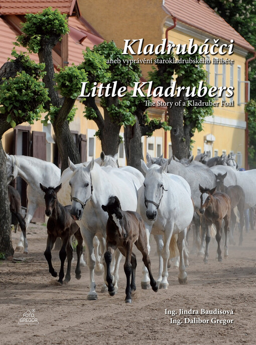 Kladrubáčci, aneb, Vyprávění starokladrubského hříběte =Little Kladrubers : the story of a Kladruber foal