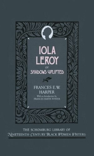 Iola Leroy: Or Shadows Uplifted (Schomburg Library of Nineteenth-Century Black Women Writers)