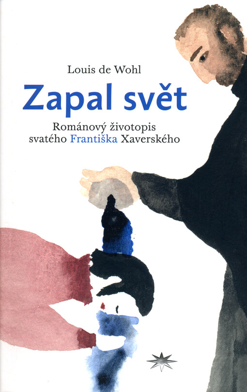 Zapal svět : románový životopis svatého Františka Xaverského