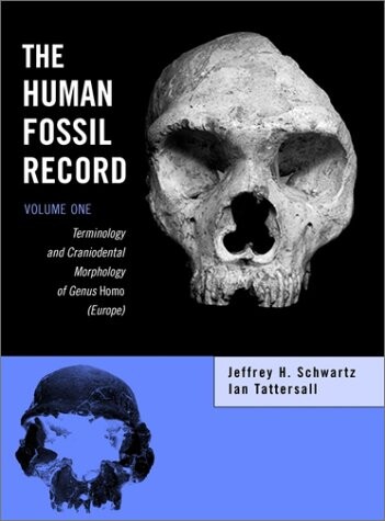 The Human Fossil Record, Terminology and Craniodental Morphology of Genus I Homo/I  (Europe) (Volume 1)