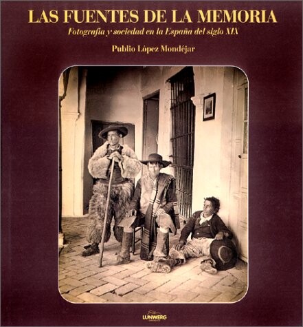 Las fuentes de la memoria : fotografía y sociedad en la España del siglo XIX
